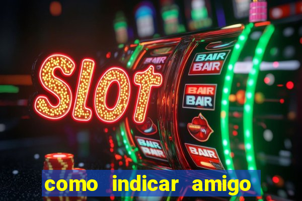 como indicar amigo na bet365